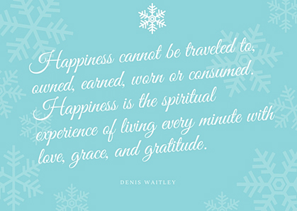 Happiness cannot be traveled to, owned, earned, worn or consumed. Happiness is the spiritual experience of living every minute with love, grace, and gratitude.