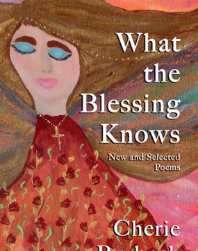 What the Blessing Knows (New and Selected Poems)